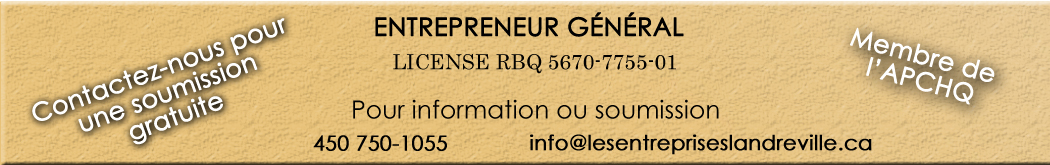Entrepreneur général 450 750-1055 
info@lesentrepriseslandreville.ca